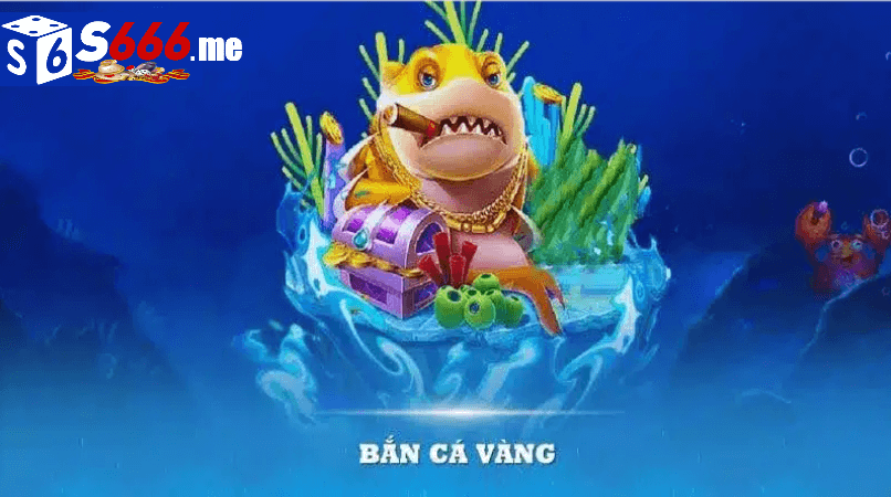 bắn cá vàng S666 me