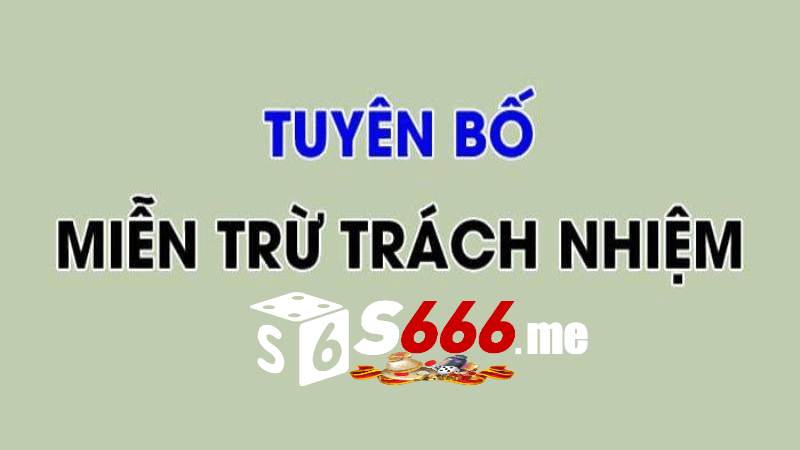 Cách thực hiện miễn trừ trách nhiệm S666 me