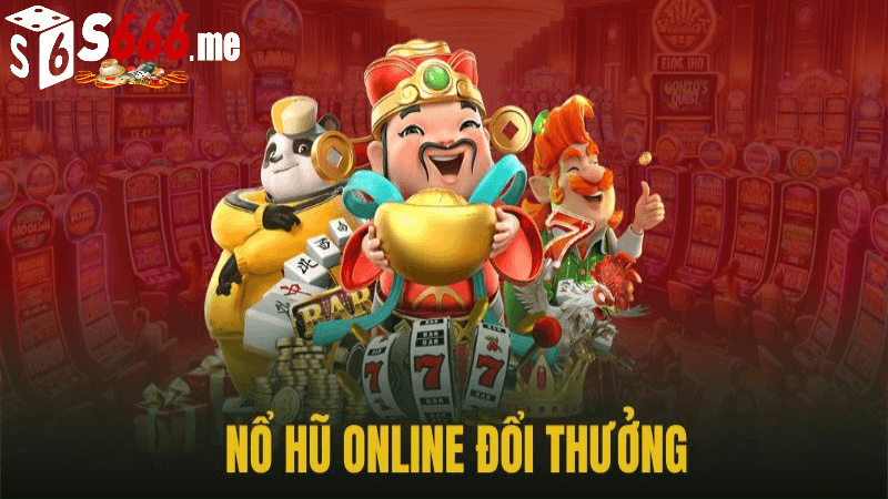 Nỗ hũ online s666 me