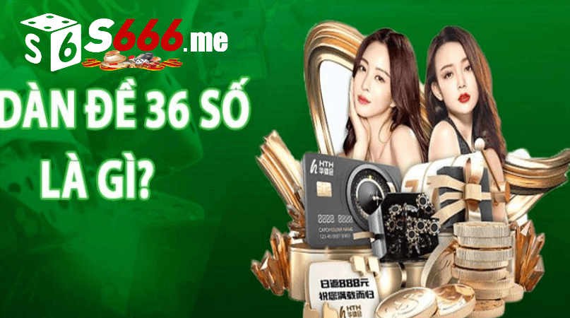 Dàn đề 36 số tại S666 me